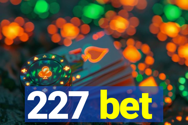 227 bet